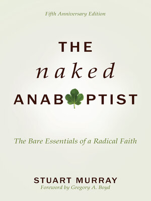 cover image of The Naked Anabaptist: the Bare Essentials of a Radical Faith